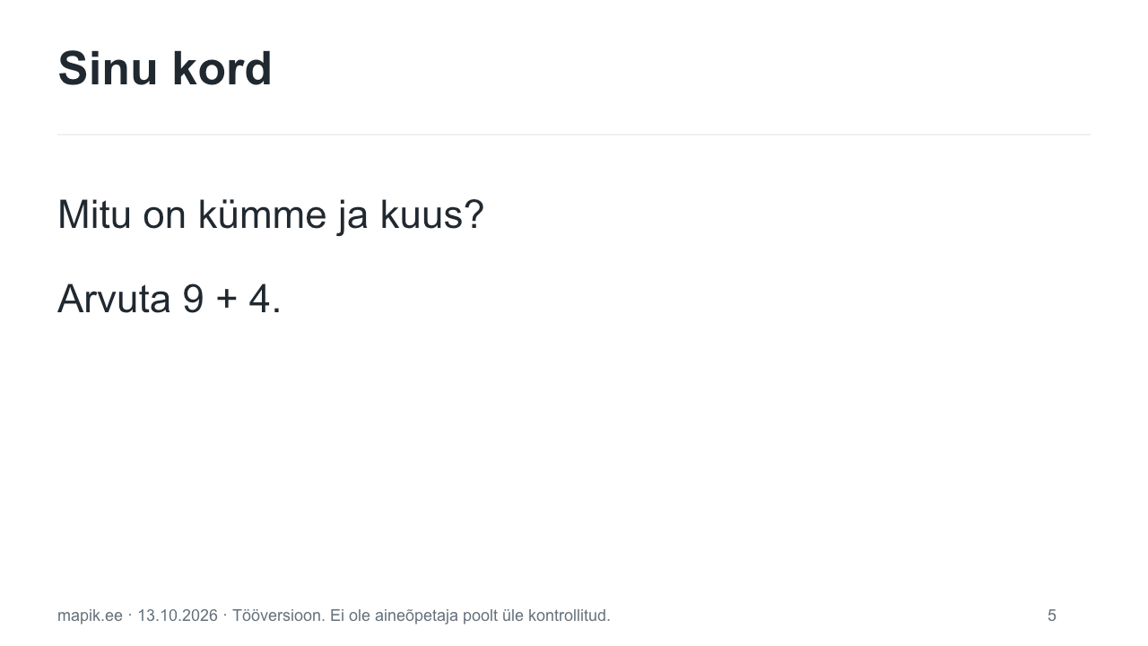 Sinu kord. Mitu on kümme ja kuus? Arvuta 9 + 4.