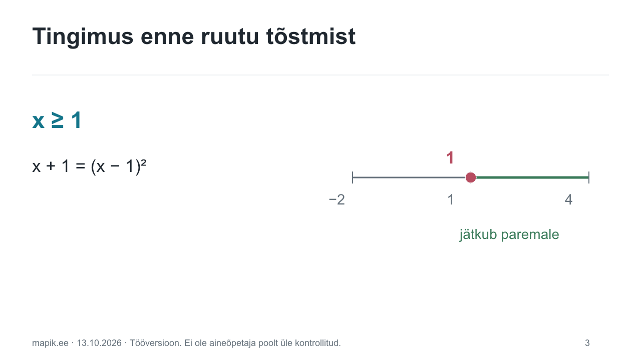 Tingimus enne ruutu tõstmist. x ≥ 1 x + 1 = (x − 1)²