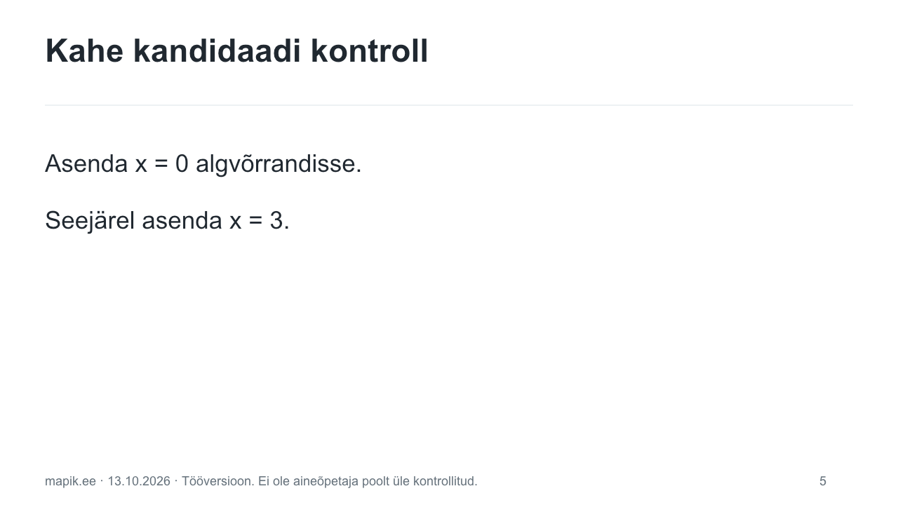 Kahe kandidaadi kontroll. Asenda x = 0 algvõrrandisse. Seejärel asenda x = 3.