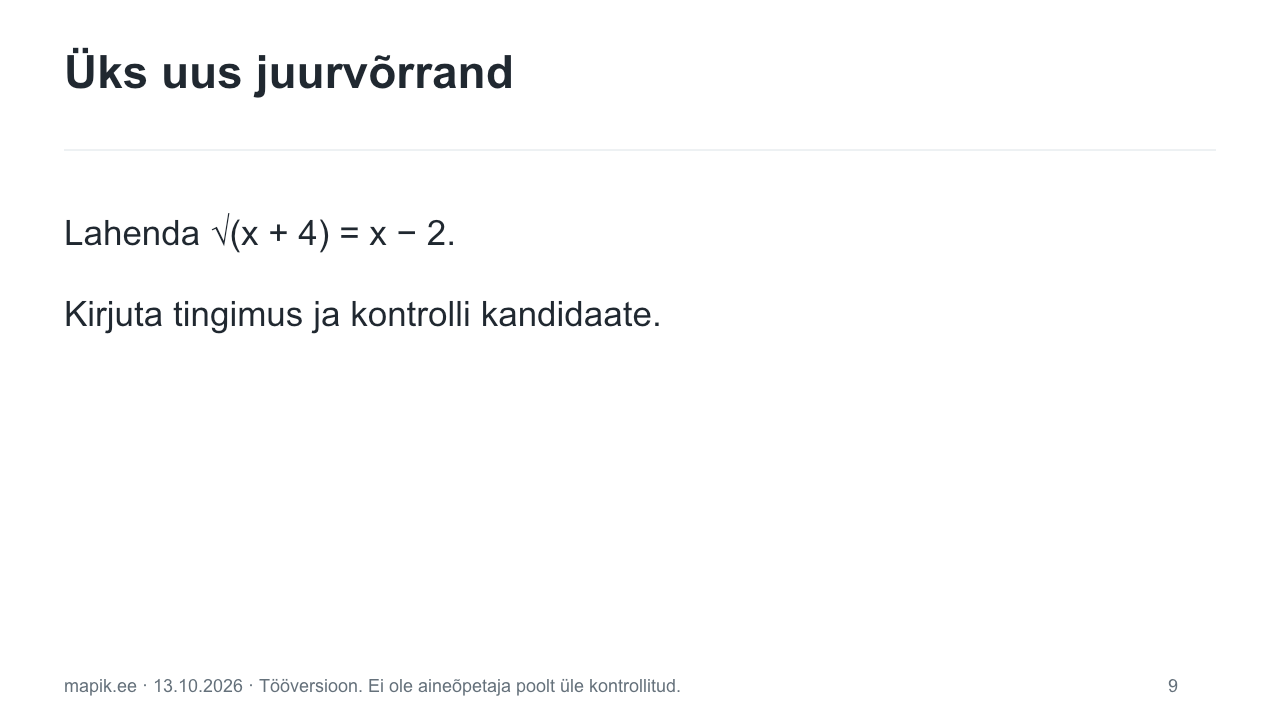 Üks uus juurvõrrand. Lahenda √(x + 4) = x − 2. Kirjuta tingimus ja kontrolli kandidaate.