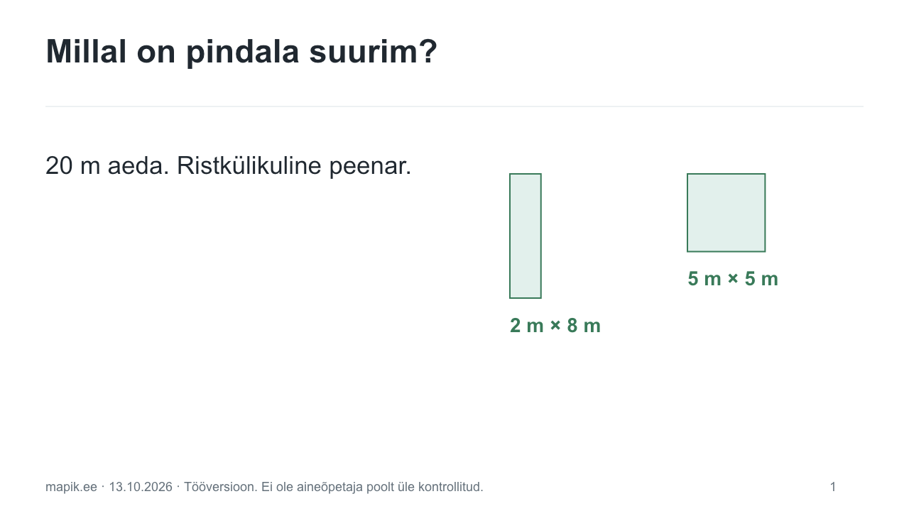 Millal on pindala suurim?. 20 m aeda. Ristkülikuline peenar.