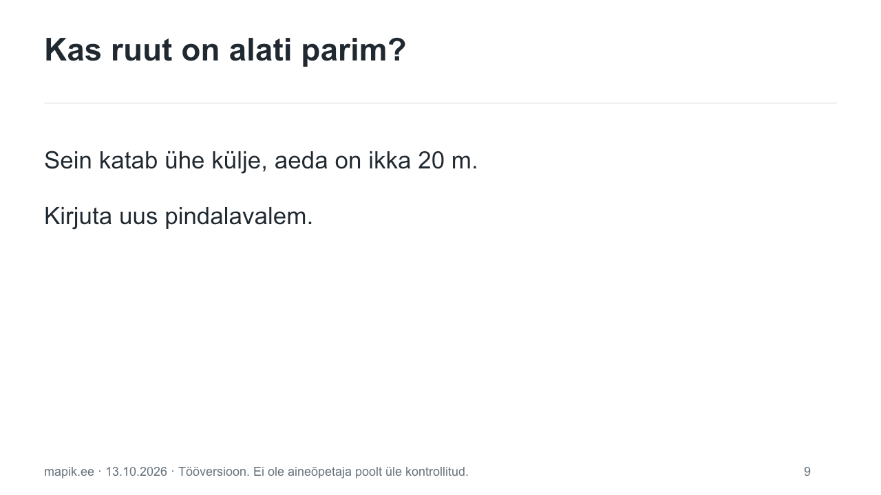 Kas ruut on alati parim?. Sein katab ühe külje, aeda on ikka 20 m. Kirjuta uus pindalavalem.