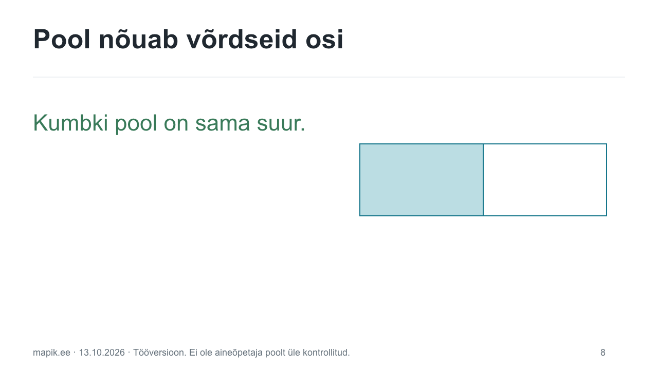 Pool nõuab võrdseid osi. Kumbki pool on sama suur.