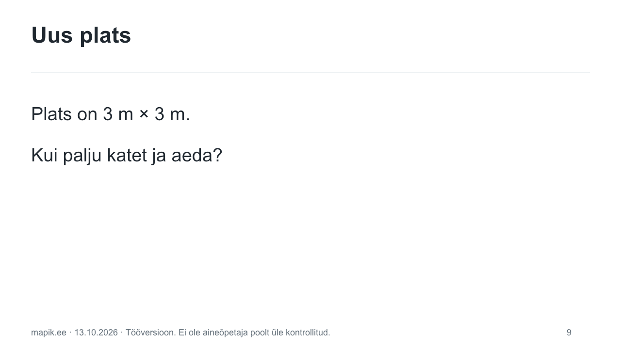 Uus plats. Plats on 3 m × 3 m. Kui palju katet ja aeda?