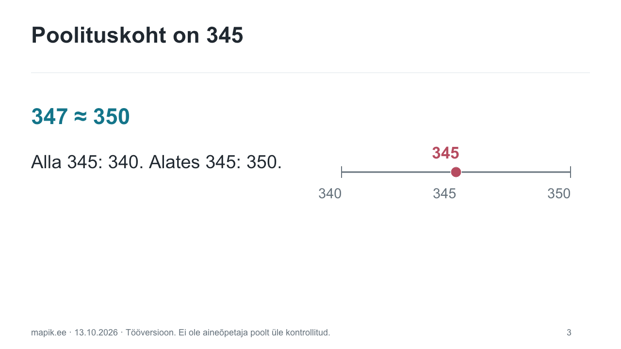 Poolituskoht on 345. 347 ≈ 350 Alla 345: 340. Alates 345: 350.