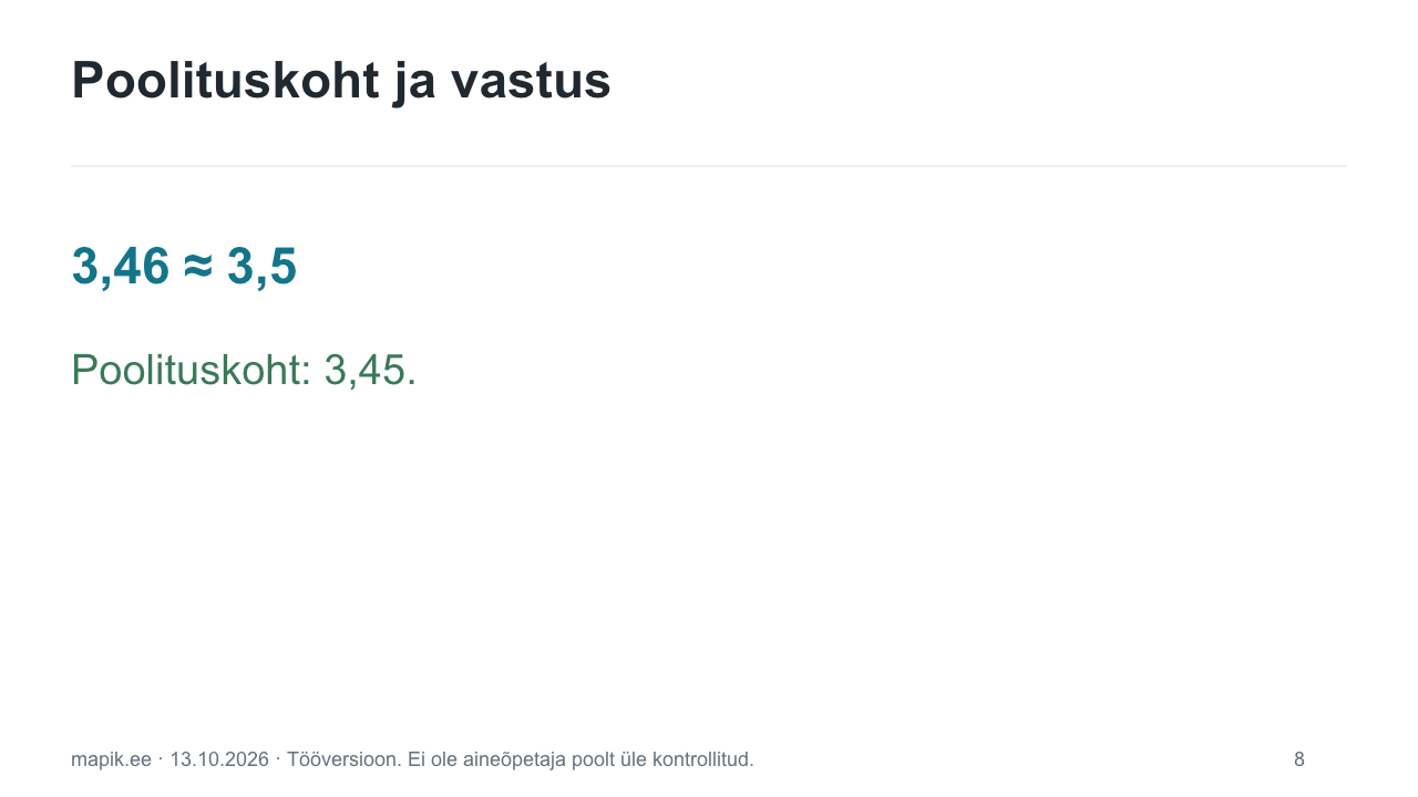 Poolituskoht ja vastus. 3,46 ≈ 3,5 Poolituskoht: 3,45.