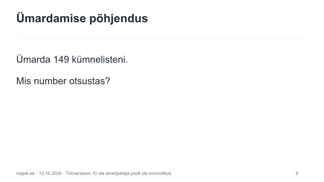 Ümardamise põhjendus. Ümarda 149 kümnelisteni. Mis number otsustas?