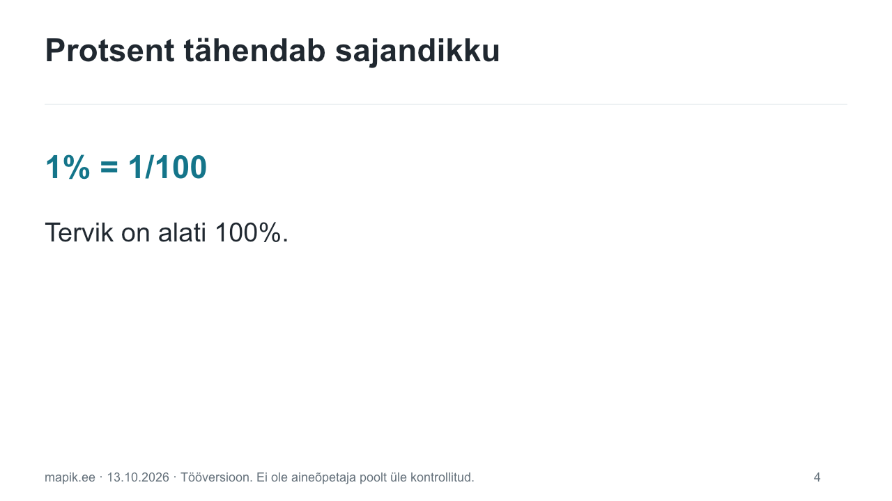 Protsent tähendab sajandikku. 1% = 1/100 Tervik on alati 100%.