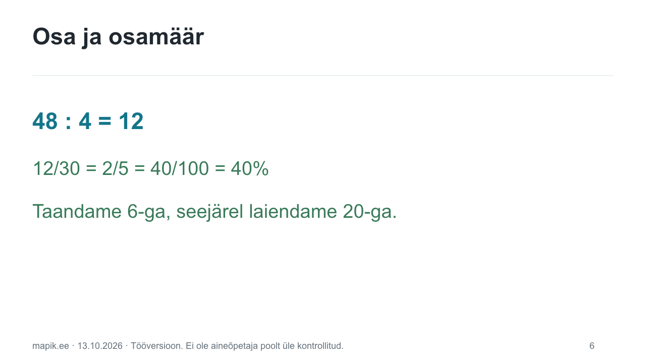 Osa ja osamäär. 48 : 4 = 12 12/30 = 2/5 = 40/100 = 40% Taandame 6-ga, seejärel laiendame 20-ga.
