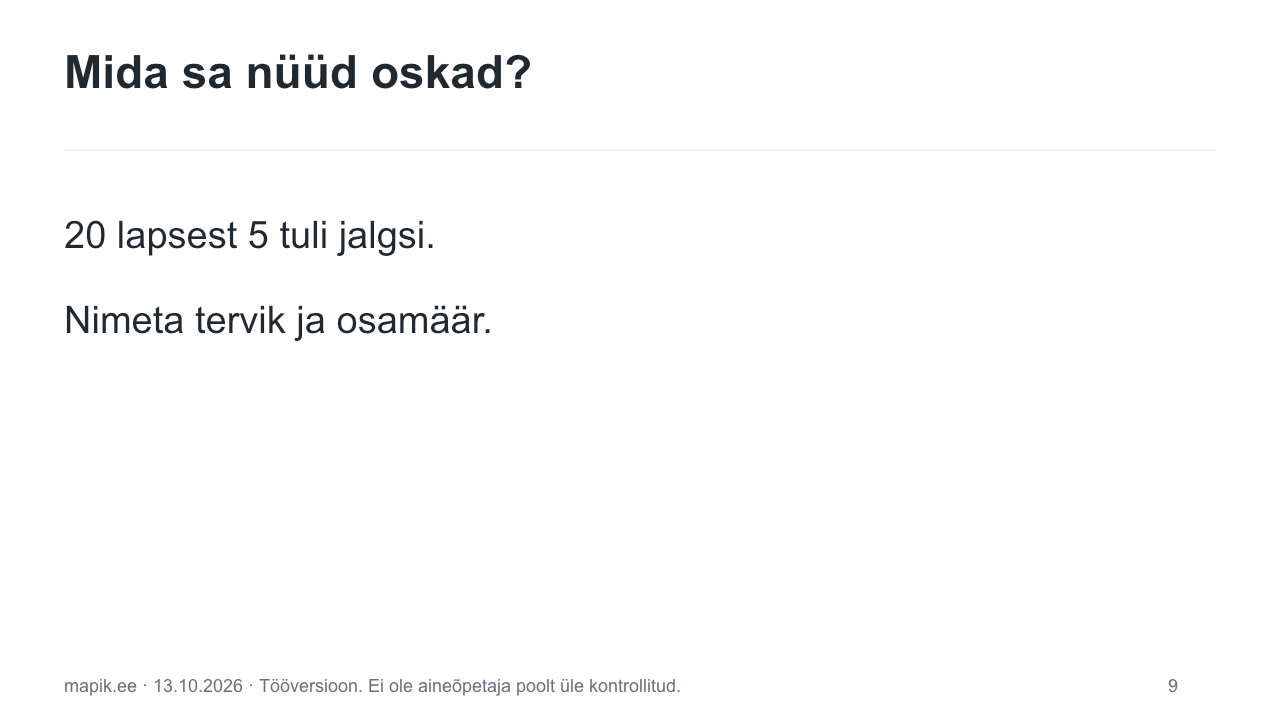 Mida sa nüüd oskad?. 20 lapsest 5 tuli jalgsi. Nimeta tervik ja osamäär.