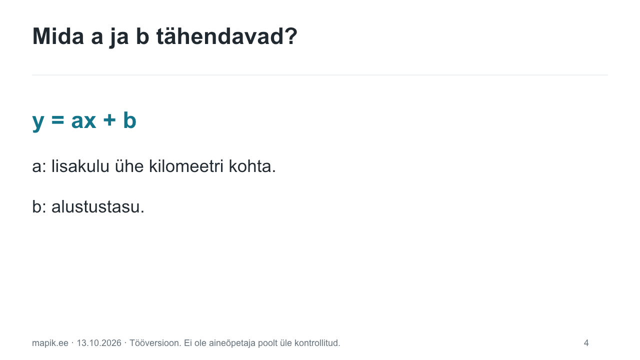 Mida a ja b tähendavad?. y = ax + b a: lisakulu ühe kilomeetri kohta. b: alustustasu.