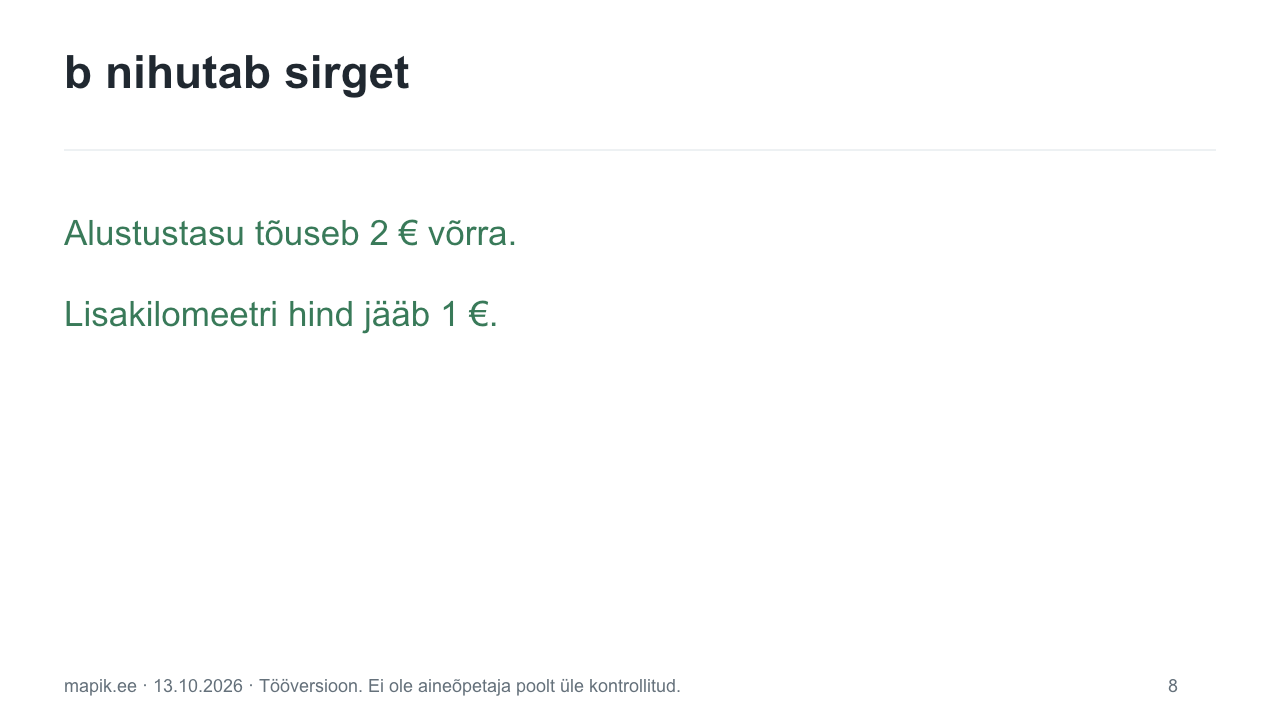b nihutab sirget. Alustustasu tõuseb 2 € võrra. Lisakilomeetri hind jääb 1 €.