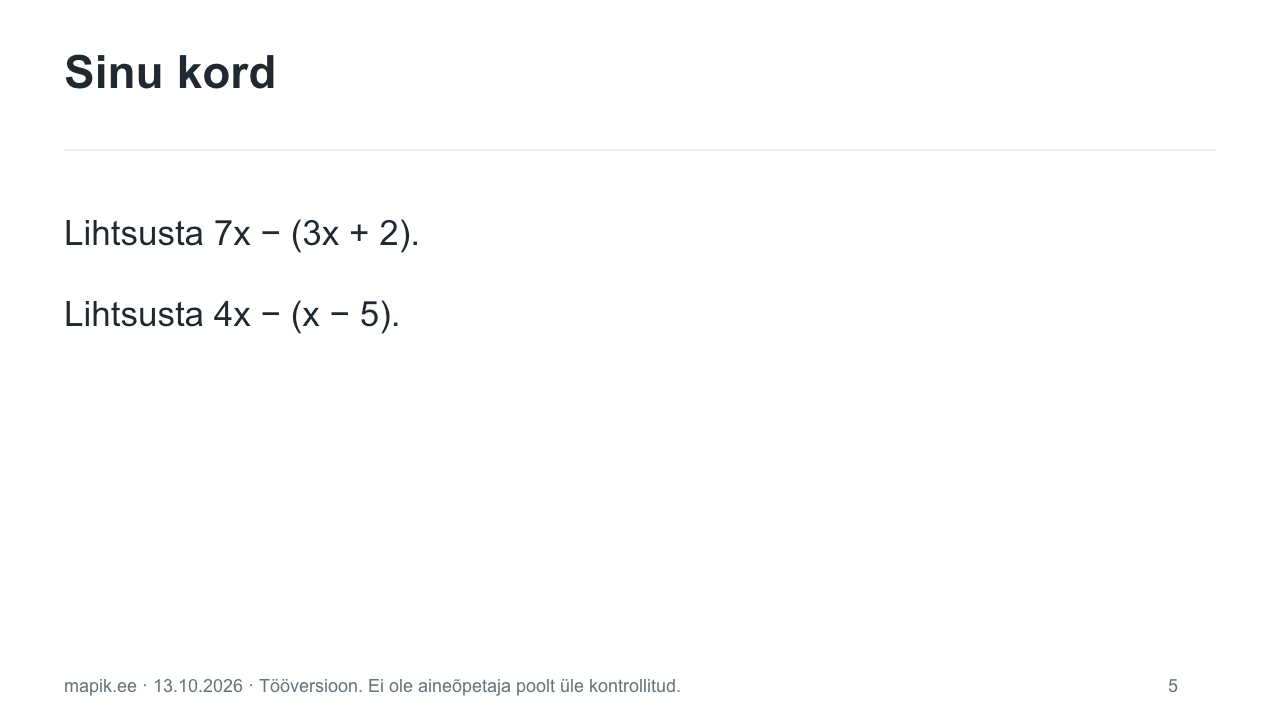 Sinu kord. Lihtsusta 7x − (3x + 2). Lihtsusta 4x − (x − 5).