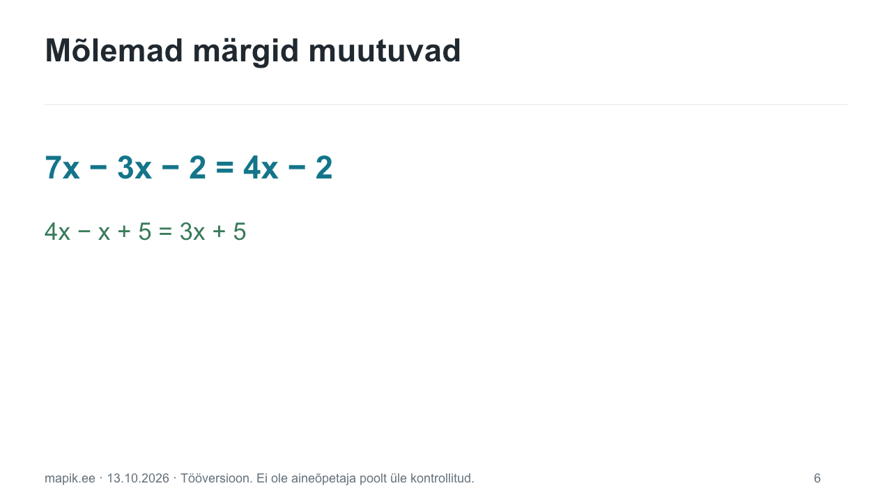 Mõlemad märgid muutuvad. 7x − 3x − 2 = 4x − 2 4x − x + 5 = 3x + 5