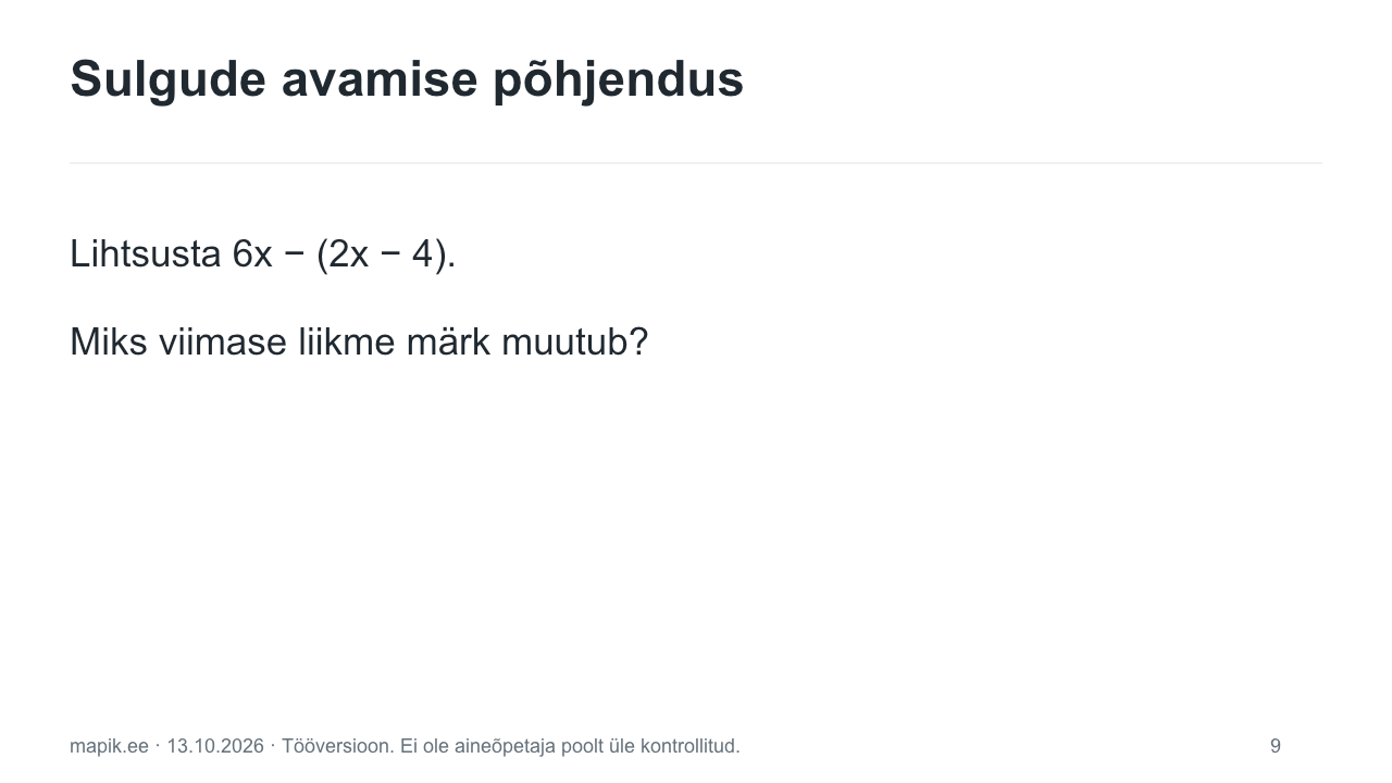 Sulgude avamise põhjendus. Lihtsusta 6x − (2x − 4). Miks viimase liikme märk muutub?