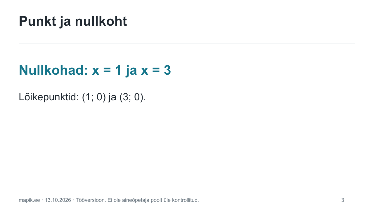 Punkt ja nullkoht. Nullkohad: x = 1 ja x = 3 Lõikepunktid: (1; 0) ja (3; 0).